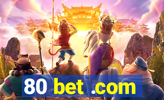 80 bet .com